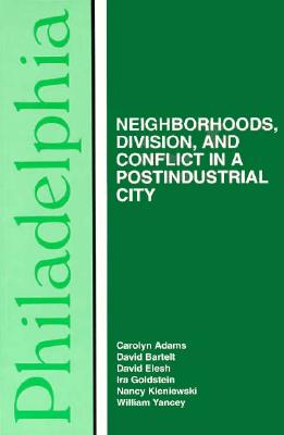 Philadelphia: Neighborhoods, Division, and Conflict in a Postindustrial City (Comparitive American Cities)