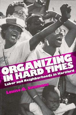 Organizing In Hard Times: Labor and Neighborhoods In Hartford (Labor And Social Change)