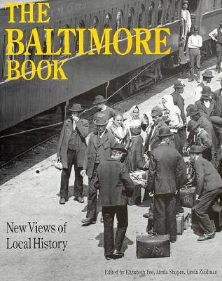 The Baltimore Book: New Views of Local History (Critical Perspectives On The Past)