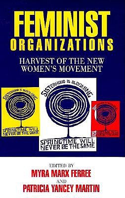 Feminist Organizations: Harvest of the New Women's Movement (Women In The Political Economy)