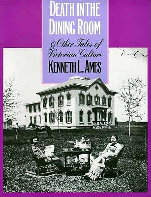 Death in the Dining Room and Other Tales of Victorian Culture (American Civilization)