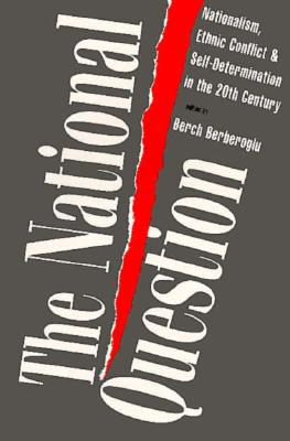 The National Question: Nationalism, Ethnic Conflict, and Self-Determination in the Twentieth Century