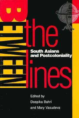Between the Lines: South Asians and Postcoloniality (Asian American History & Cultu)