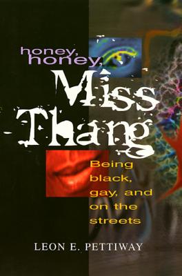 Honey, Honey,Miss Thang: Being Black, Gay, and on the Streets