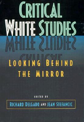 Critical White Studies: Looking Behind the Mirror