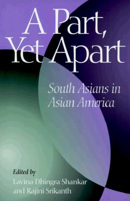 A Part, Yet Apart: South Asians in Asian America (Asian American History & Cultu)