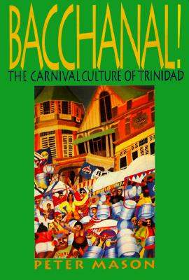Bacchanal: The Carnival Culture of Trinidad