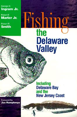 Fishing The Delaware Valley (Fishing Tales from the Delaware Valley)
