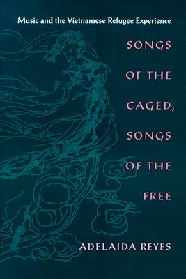 Songs of the Caged, Songs of the Free: Music and the Vietnamese Refugee Experience