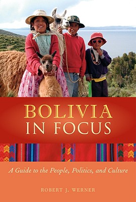 Image for Bolivia in Focus: A Guide to the People, Politics and Culture (In Focus Guides)