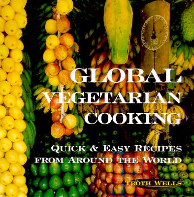 Global Vegetarian Cooking: Quick and Easy Recipes from around the World