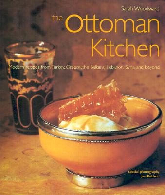 The Ottoman Kitchen: Modern Recipes from Turkey, Greece, the Balkans, Lebanon, Syria and beyond (Cookbooks)