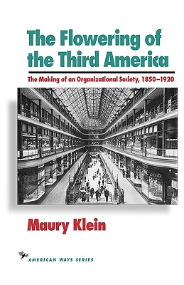 Image for The Flowering of the Third America: The Making of an Organizational Society, 1850?1920 (American Ways)