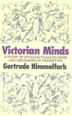 Victorian Minds: A Study of Intellectuals in Crisis and Ideologies in Transition