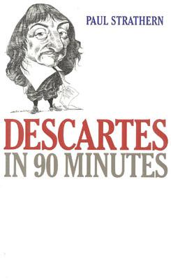 Descartes in 90 Minutes (Philosophers in 90 Minutes Series)