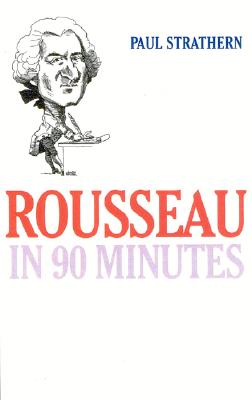 Rousseau in 90 Minutes (Philosophers in 90 Minutes Series)