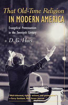 That Old-Time Religion in Modern America: Evangelical Protestantism in the Twentieth Century (American Ways)