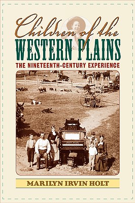 Children of the Western Plains: The Nineteenth-Century Experience (American Childhoods Series)