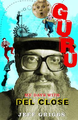 Guru: My Days with Del Close