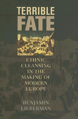 Terrible Fate: Ethnic Cleansing in the Making of Modern Europe