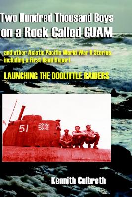 Two Hundred Thousand Boys on a Rock Called Guam, and Other Asiatic Pacific World War II Stories, including a First Hand Report. Launching the Doolittle Raiders.