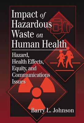 Impact of Hazardous Waste on Human Health: Hazard, Health Effects, Equity, and Communications Issues