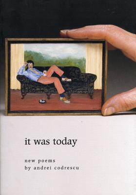 it was today, Codrescu, Andrei it was today, Codrescu, Andrei