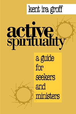 Image for Active Spirituality: A Guide for Seekers and Ministers (An Alban Institute Publication)
