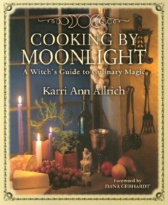 Cooking By Moonlight: A Witch's Guide To Culinary Magic