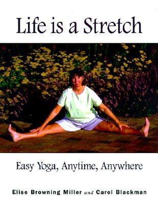 Life is a Stretch: Easy Yoga, Anytime, Anywhere