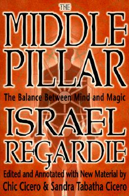 Middle Pillar: The Balance Between Mind and Magic: Formerly the Middle Pillar (Revised)