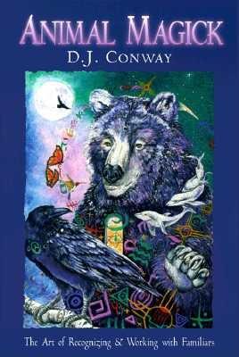 Animal Magick The Art of Recognizing and Working with Familiars