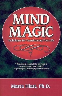 Mind Magic: Techniques for Transforming Your Life