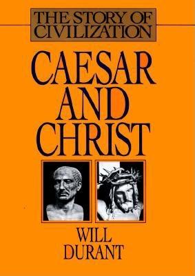 Caesar and Christ: A History of Roman Civilization and of Christianity from Their Beginnings to A.D. 325 (Story of Civilization)