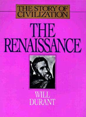 The Renaissance: A History of Civilization in Italy from 1304-1576 A.D. (Story of Civilization, 5)