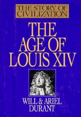 The Age of Louis XIV: A History of European Civilization in the Period of Pascal, Moliere, Cromwell, Milton, Peter the Great, Newton, and Spinoza: 1648-1715 (Story of Civilization Vol. 8)
