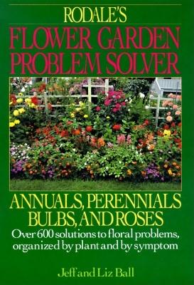 Image for Rodale s Flower Garden Problem Solver Annuals, Perennials, Bulbs, And Roses