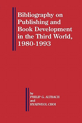 Bibliography on Publishing and Book Development in the Third World, 1980-1993 (Bellagio Studies in Publishing, 3)