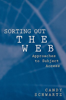 Sorting Out the Web: Approaches to Subject Access (Contemporary Studies in Information Management, Policy, and Services)