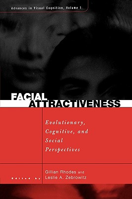 Facial Attractiveness: Evolutionary, Cognitive, and Social Perspectives [Advances in Visual Cognition, Volume 1]