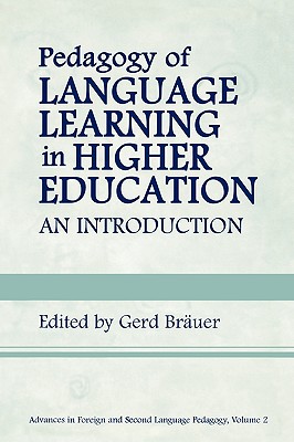Pedagogy of Language Learning in Higher Education: An Introduction (Advances in Foreign and Second Language Pedagogy, 2)