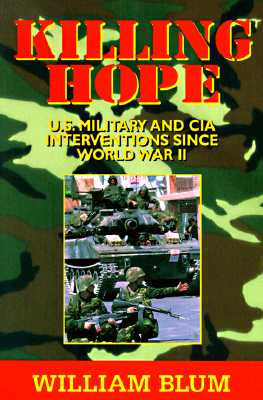 Killing Hope: U. S. Military and CIA Interventions Since World War II
