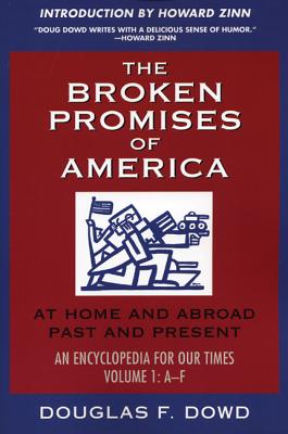 The Broken Promises of America Volume 1: At Home and Abroad, Past and Present, An Encyclopedia for Our Times, Volume 1: A-L