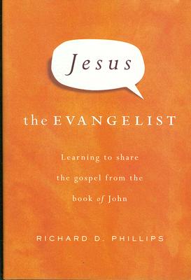 Jesus the Evangelist: Learning to Share the Gospel from the Book of John