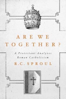 Are We Together: A Protestant Analyzes Roman Catholicism