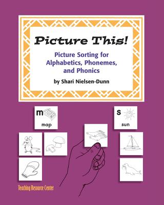 Picture This!: Picture Sorting For Alphabetics, Phonemes, & Phonics