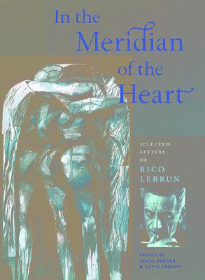 In the Meridian of the Heart: Selected Letters of Rico Lebrun