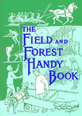 The Field and Forest Handy Book: New Ideas for Out of Doors (Nonpareil Book)