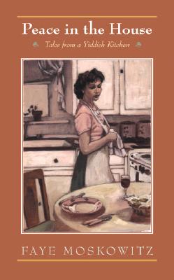 Peace in the House: Tales from a Yiddish Kitchen