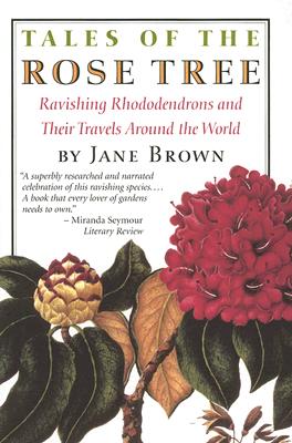 Tales of the Rose Tree Ravishing Rhododendrons And Their Travels Around the World